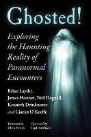 Ghosted!: Exploring the Haunting Reality of Paranormal Encounters - Brian Laythe,,James Houran,Neil Dagnall - cover