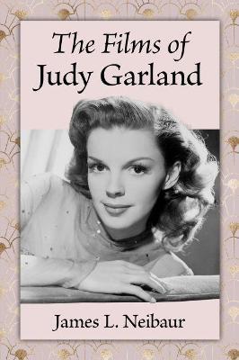 The Films of Judy Garland - James L. Neibaur - cover