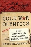 Cold War Olympics: A New Battlefront in Psychological Warfare, 1948-1956 - Harry Blutstein - cover