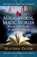 Magic Words, Magic Worlds: Form and Style in Epic Fantasy - Matthew Oliver,Donald E. Palumbo,C. W. Sullivan - cover