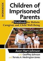Children of Imprisoned Parents: A Workbook for Holistic Caregiver and Child Well-Being