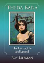 Theda Bara: Her Career, Life and Legend