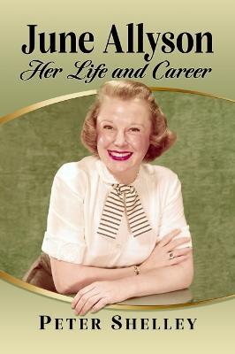 June Allyson: Her Life and Career - Peter Shelley - cover