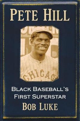 Pete Hill: Black Baseball's First Superstar - Bob Luke - cover