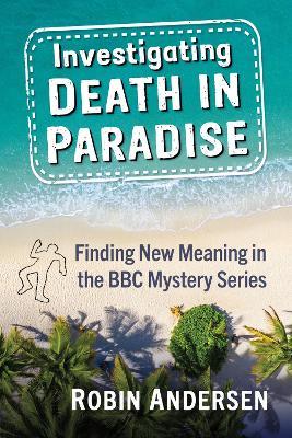 Investigating Death in Paradise: Finding New Meaning in the BBC Mystery Series - Robin Andersen - cover