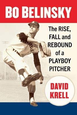 Bo Belinsky: The Rise, Fall and Rebound of a Playboy Pitcher - David Krell - cover