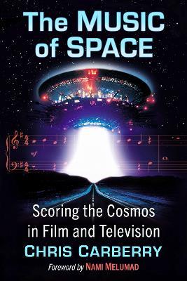 The Music of Space: Scoring the Cosmos in Film and Television - Chris Carberry - cover