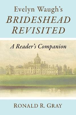 Evelyn Waugh's Brideshead Revisited: A Reader's Companion - Ronald R. Gray - cover