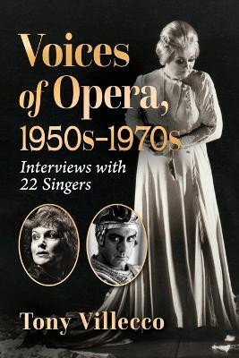 Voices of Opera, 1950s-1970s: Interviews with 22 Singers - Tony Villecco - cover