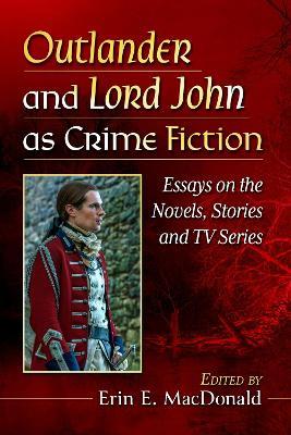 Outlander and Lord John as Crime Fiction: Essays on the Novels, Stories and TV Series - cover