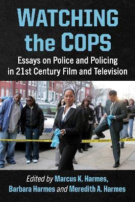 Watching the Cops: Essays on Police and Policing in 21st Century Film and Television - cover