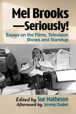 Mel Brooks--Seriously!: Essays on the Films, Television Shows and Standup - cover
