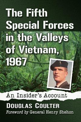 The Fifth Special Forces in the Valleys of Vietnam, 1967: An Insider's Account - Douglas Coulter - cover