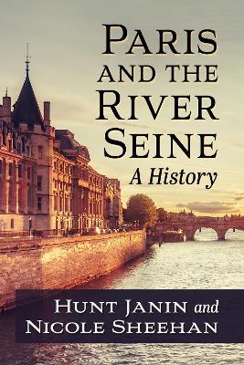 Paris and the River Seine: A History - Hunt Janin,Nicole Sheehan - cover