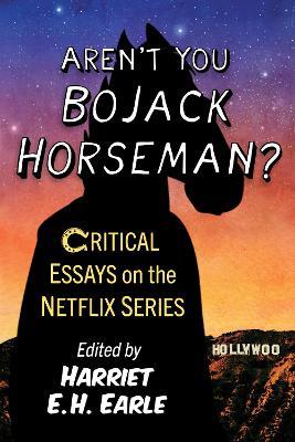 Aren't You Bojack Horseman?: Critical Essays on the Netflix Series - cover