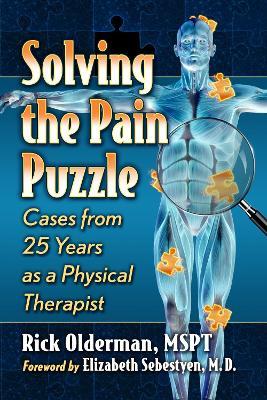 Solving the Pain Puzzle: Cases from 25 Years as a Physical Therapist - Rick Olderman, MSPT - cover