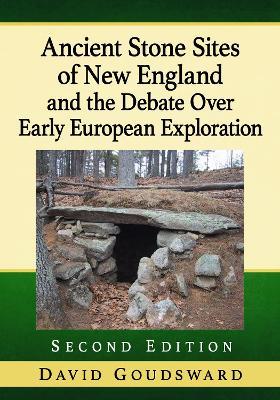 Ancient Stone Sites of New England and the Debate Over Early European Exploration - David Goudsward - cover