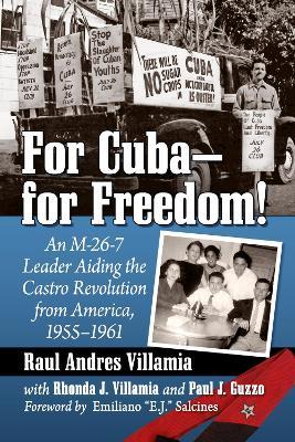 For Cuba-for Freedom!: An M-26-7 Leader Aiding the Castro Revolution from America, 1955-1961 - Raul Andres Villamia,Rhonda J. Villamia,Paul J. Guzzo - cover
