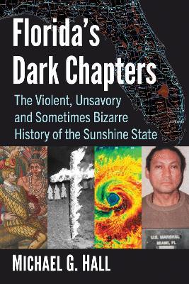 Florida's Dark Chapters: The Violent, Unsavory and Sometimes Bizarre History of the Sunshine State - Michael G. Hall - cover