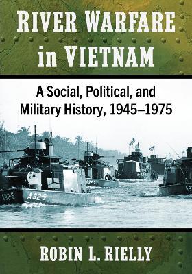 River Warfare in Vietnam: A Social, Political, and Military History, 1945-1975 - Robin L. Rielly - cover