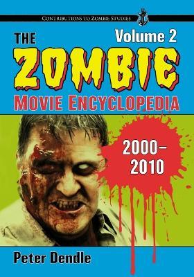 The Zombie Movie Encyclopedia, Volume 2: 2000-2010 - Peter Dendle - cover