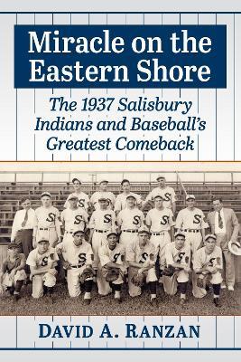 Miracle on the Eastern Shore: The 1937 Salisbury Indians and Baseball's Greatest Comeback - David A. Ranzan - cover