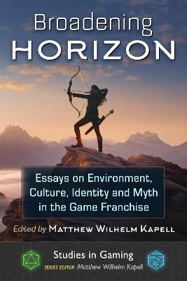 Broadening Horizon: Essays on Environment, Culture, Identity and Myth in the Game Franchise - cover