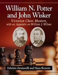 William N. Potter and John Wisker: Victorian Chess Masters, with an Appendix on William J. Wilson