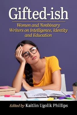 Gifted-ish: Women and Nonbinary Writers on Intelligence, Identity and Education - cover