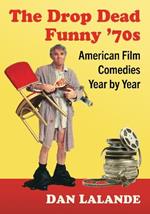 The Drop Dead Funny '70s: American Film Comedies Year by Year
