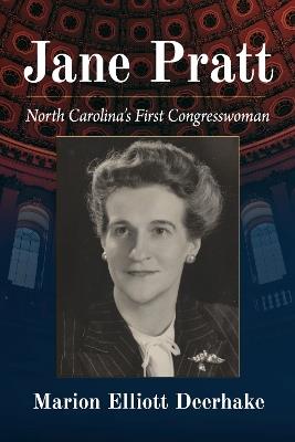 Jane Pratt: North Carolina's First Congresswoman - Marion Elliott Deerhake - cover