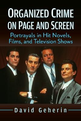 Organized Crime on Page and Screen: Portrayals in Hit Novels, Films, and Television Shows - David Geherin - cover