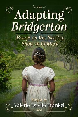 Adapting Bridgerton: Essays on the Netflix Show in Context - Valerie Estelle Frankel - cover