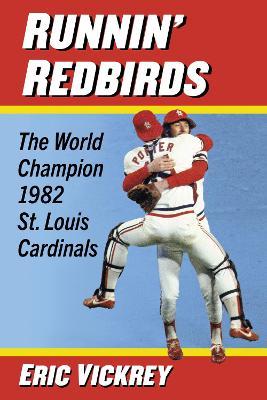 Runnin' Redbirds: The World Champion 1982 St. Louis Cardinals - Eric Vickrey - cover