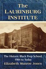 The Laurinburg Institute: The Historic Black Prep School, 1904 to Today