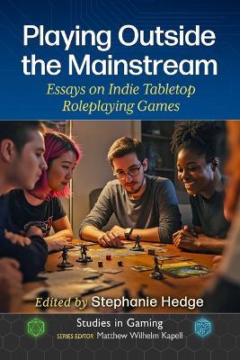 Playing Outside the Mainstream: Essays on Indie Tabletop Roleplaying Games - cover