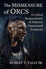The Mismeasure of Orcs: A Critical Reassessment of Tolkien's Demonized Creatures