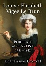 Louise-Elisabeth Vigee Le Brun: Portrait of an Artist, 1755-1842