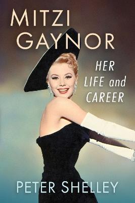 Mitzi Gaynor: Her Life and Career - Peter Shelley - cover
