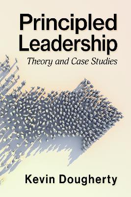 Principled Leadership: Theory and Case Studies - Kevin Dougherty - cover