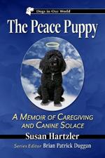 The Peace Puppy: A Memoir of Caregiving and Canine Solace