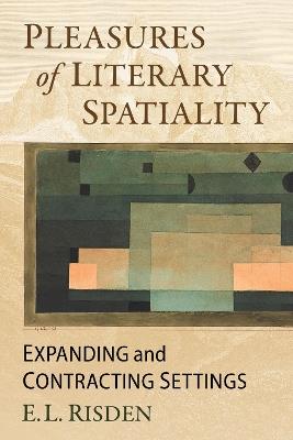Pleasures of Literary Spatiality: Expanding and Contracting Settings - E.L. Risden - cover