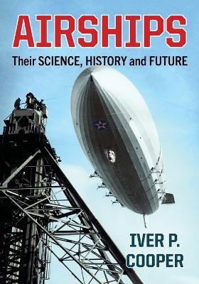 Airships: Their Science, History and Future - Iver P Cooper - cover