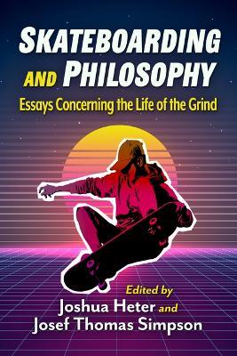 Skateboarding and Philosophy: Essays Concerning the Life of the Grind - cover
