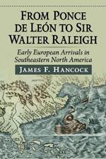 From Ponce de Leon to Sir Walter Raleigh: Early European Arrivals in Southeastern North America