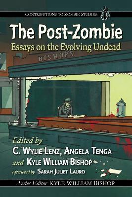 The Post-Zombie: Essays on the Evolving Undead - cover