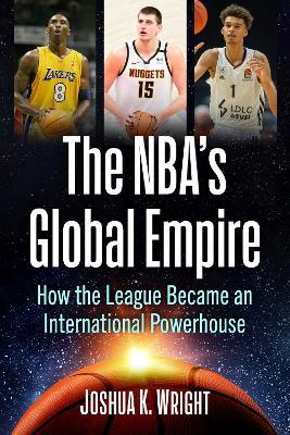 The Nba's Global Empire: How the League Became an International Powerhouse - Joshua K Wright - cover