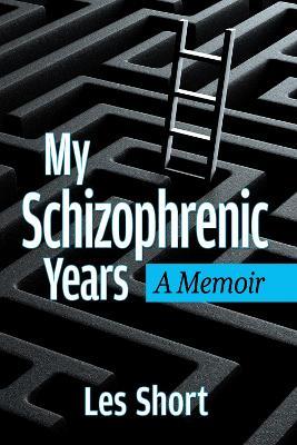 My Schizophrenic Years: A Memoir - Les Short - cover