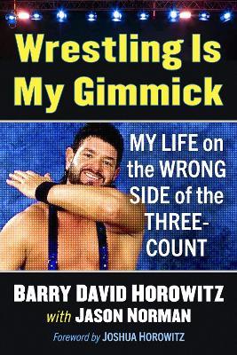 Wrestling Is My Gimmick: My Life on the Wrong Side of the Three-Count - Barry David Horowitz,Jason Norman - cover