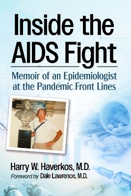 Inside the AIDS Fight: Memoir of an Epidemiologist at the Pandemic Front Lines - Harry W Haverkos - cover